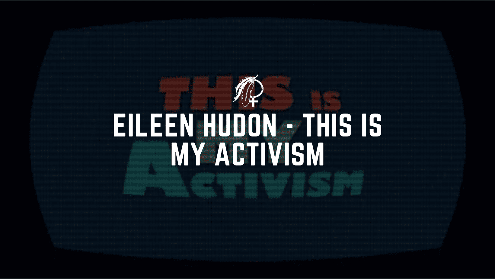 Eileen Hudon - This is My Activism